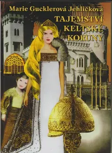 Tajemství keltské koruny - Gucklerová Jehličková Marie