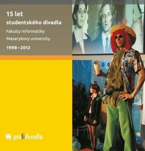 15 let studentského divadla Fakulty informatiky Masarykovy univerzity 1998-2012 - Josef Prokeš