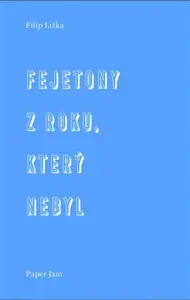 Fejetony z roku, který nebyl - Filip Liška