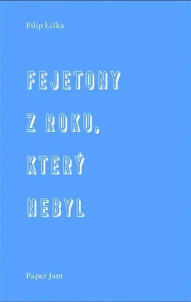 Fejetony z roku, který nebyl - Filip Liška