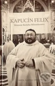Kapucín Felix (Misionár božieho milosrdenstva) - Pišta Vandal Chrappa - kniha z kategorie Životopisy