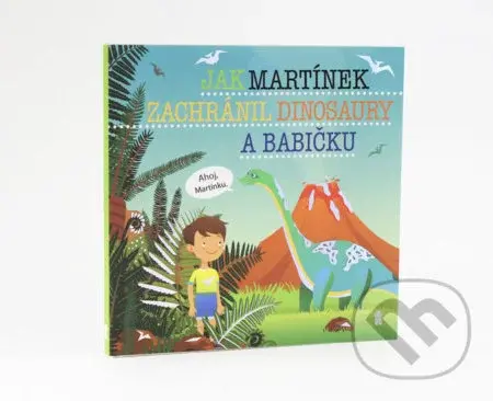 Jak Martínek zachránil dinosaury a babičku - Šimon Matějů - kniha z kategorie Pro děti