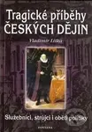Tragické příběhy českých dějin (Služebníci, strůjci i oběti politiky) - kniha z kategorie Historie