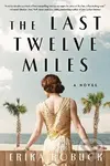 Last Twelve Miles: A Novel - Erika Robuck