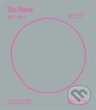 So Near, So Far. Czech art 1947-1960 in international socio-cultural contexts