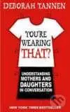 You`re Wearing That? - Deborah Tannen