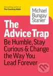 The Advice Trap (Be Humble, Stay Curious & Change the Way You Lead Forever) - kniha z kategorie Motivace a seberozvoj