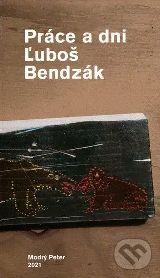 Práce a dni - Ľuboš Bendzák