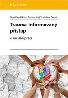 Trauma-informovaný přístup (v sociální práci) - Olga Klepáčková, Zuzana Krejčí, Martina Černá - kniha z kategorie Sociologie