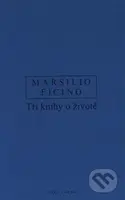 Tři knihy o životě - Marsilio Ficino - kniha z kategorie Filozofie