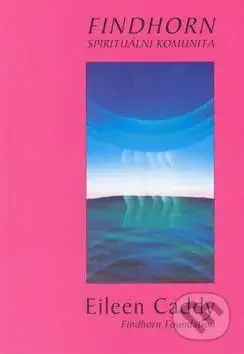 Findhorn (Spirituální komunita) - Eileen Caddy - kniha z kategorie Spiritualita