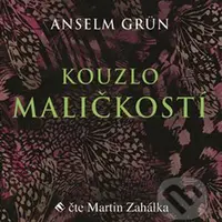 Kouzlo maličkostí (Radost z maličkosti všedního dnes je základem naplněného života) - audiokniha z kategorie Seberozvoj