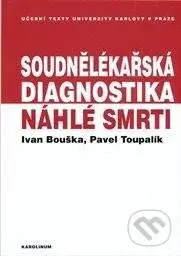 Soudnělékařská diagnostika náhlé smrti - Pavel Toupalík Ivan, Bouška - kniha z kategorie Vysoké školy