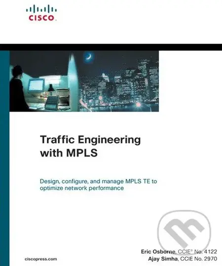 Traffic Engineering with MPLS (Design, configure, and manage MPLS TE to optimize network performance) - Eric Osborne, Ajay Simha
