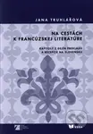 Na cestách k francúzskej literatúre (Kapitoly z dejín prekladu a recepcie na Slovensku) - kniha z kategorie Dějiny a teorie umění