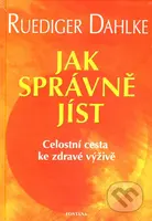 Jak správně jíst (Celostní cesta ke zdravé výživě) - kniha z kategorie Alternativní medicína