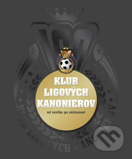 Klub ligových kanonierov (od vzniku po súčasnosť) - Kolektív - kniha z kategorie Kolektivní sporty