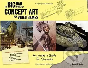 Big Bad World of Concept Art for Video Games (An Insider's Guide for Students) - kniha z kategorie Počítače a internet
