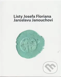 Listy Josefa Floriana Jaroslavu Janouchovi - Ladislav Janouch - kniha z kategorie Beletrie