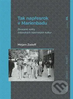 Tak napřesrok v Marienbadu (Ztracené světy židovských lázeňských kultur) - kniha z kategorie Historie