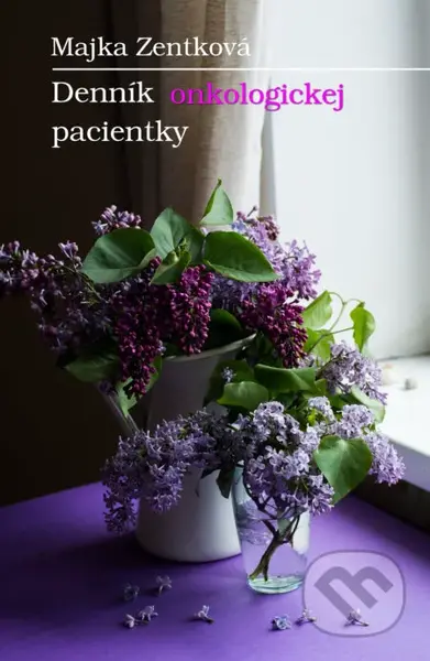 Denník onkologickej pacientky - Majka Zentková - kniha z kategorie Pozitivní myšlení