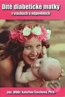 Dítě diabetické matky (v otázkách a odpovědích) - Kateřina Štechová - kniha z kategorie Vztahy a rodina