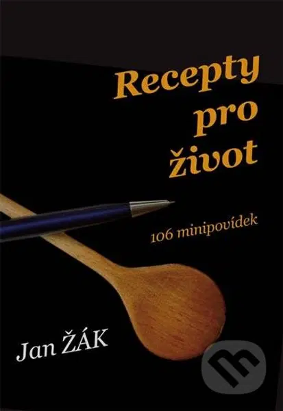 Recepty pro život - 106 minipovídek - Jan Žák - kniha z kategorie Společenská beletrie
