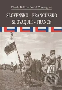 Slovensko-Francúzsko/Slovquie-France - Claude Baláž, Daniel Compagnon - kniha z kategorie Politologie a politika