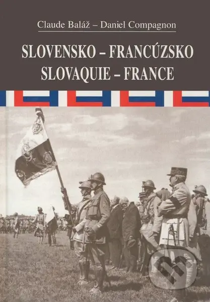 Slovensko-Francúzsko/Slovquie-France - Claude Baláž, Daniel Compagnon - kniha z kategorie Politologie a politika