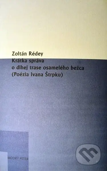Krátka správa o dlhej trase osamelého bežca (Poézia Ivana Štrpku) - kniha z kategorie Poezie