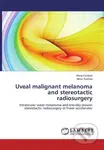 Uveal malignant melanoma and stereotactic radiosurgery - kniha z kategorie Odborné a naučné