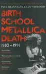 Birth School Metallica Death 1983 - 1991 - Paul Brannigan, Ian Winwood - kniha z kategorie Životopisy