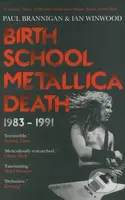 Birth School Metallica Death 1983 - 1991 - Paul Brannigan, Ian Winwood - kniha z kategorie Životopisy
