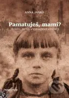 Pamatuješ, mami? (Příběh jedné vyhlazené vesnice) - Anna Janko - kniha z kategorie Beletrie
