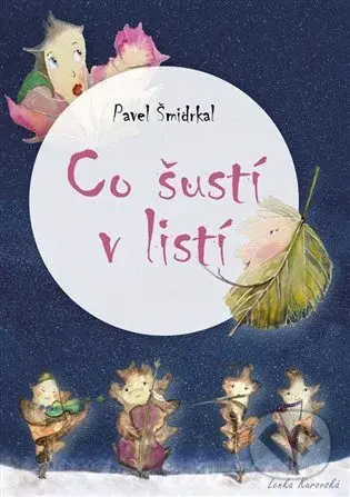 Co šustí v listí - Pavel Šmidrkal, Lenka Kurovská (Ilustrátor)