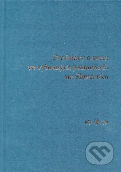 Predstavy o svete vo vybraných prameňoch na Slovensku - kniha z kategorie Literární věda