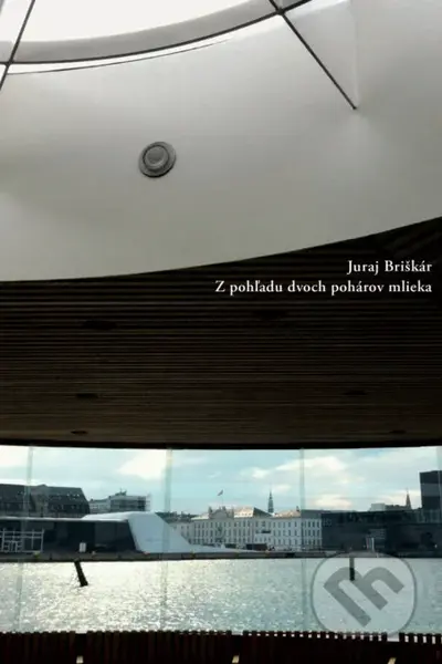 Z pohľadu dvoch pohárov mlieka - Juraj Briškár - kniha z kategorie Poezie