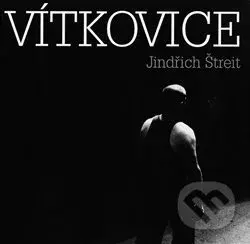 Vítkovice - Jindřich Štreit - kniha z kategorie Fotografie