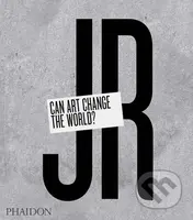 JR: Can Art Change the World? - Nato Thompson, Joseph Remnant - kniha z kategorie Fotografie