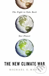 The New Climate War (The Fight to Take Back Our Planet) - Michael E. Mann