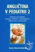 Angličtina v pediatrii 2 (Učebnice pro pediatry, studenty medicíny a ošetřovatelství, dětské sestry a pečovatele) - kniha z kategorie Medicína
