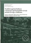 Tradiční agrární kultura v kontextu společenského vývoje střední Evropy a Balkánu - kniha z kategorie Historie