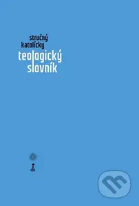 Stručný katolícky teologický slovník - Ján Ďurica (editor) - kniha z kategorie Teologie