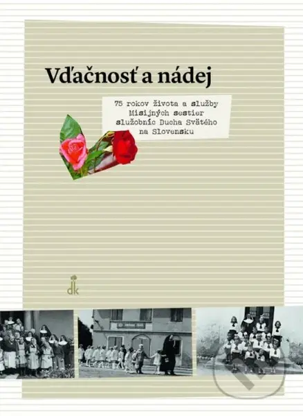 Vďačnosť a nádej (75 rokov života a služby Misijných sestier Ducha Svätého na Slovensku) - kniha z kategorie Křesťanství