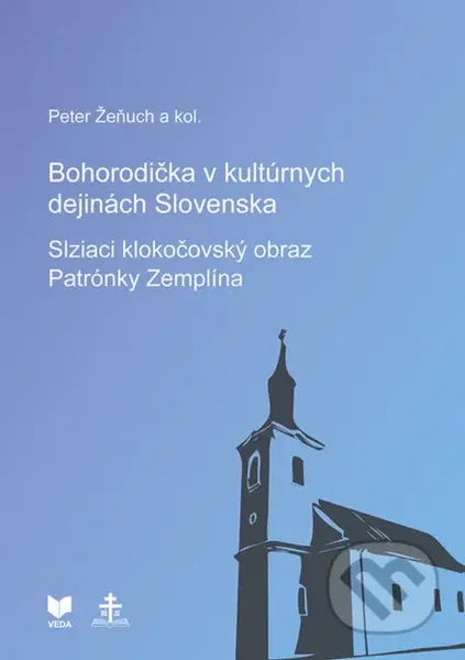 Bohorodička v kultúrnych dejinách Slovenska - Slziaci klokočovský obraz Patrónky Zemplína - kniha z kategorie Náboženská literatura