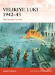 Velikiye Luki 1942-43 (The Doomed Fortress) - Robert Forczyk, Peter Dennis  (ilustrátor)