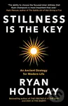 Stillness is the Key (An Ancient Strategy for Modern Life) - Ryan Holiday