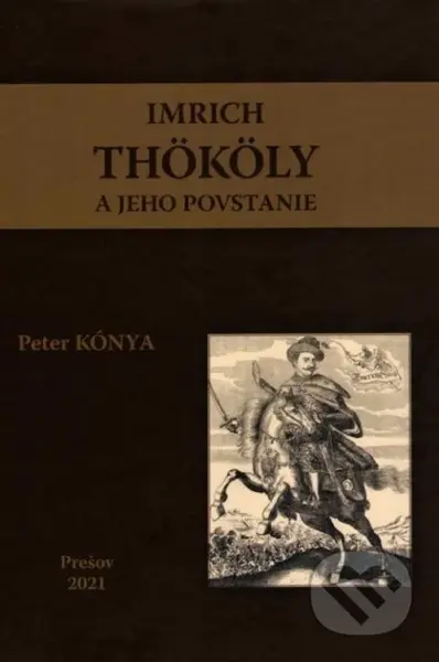 Imrich Thököly a jeho povstanie - Peter Kónya - kniha z kategorie Historie