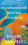 Pozoruhodně bystrá stvoření - Shelby Van Pelt - kniha z kategorie Společenská beletrie