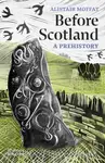 Before Scotland: A Prehistory - Alistair Moffat - kniha z kategorie Historie